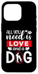 iPhone 16 Pro All You Need Is Love And A Dog Funny Valentine's Day Case