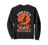 Assuming I'm Just An Old Lady Was Your First Mistake Witch Sweatshirt