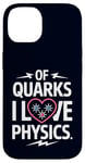 Coque pour iPhone 14 Of Quarks I Love Physics Drôle Science Jeu de mots Physique Lover