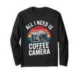 All I Need Is Coffee & My Camera Photographer Long Sleeve T-Shirt