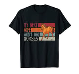 Mens My Next Wife Won't Own Horses Funny Vintage Husband T-Shirt