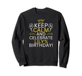 Keep Calm And Celebrate Lily s Birthday Sweatshirt