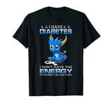 I Have Diabetes I Don't Have The Energy - Diabetes Awareness T-Shirt