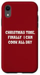 iPhone XR Christmas Time, Finally I Can Cook All Day Case