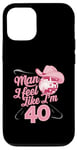 Coque pour iPhone 12/12 Pro Man I Feel Like I'm 40 Birthday Western Cowgirl for a Woman