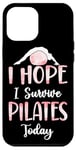 iPhone 12 Pro Max Pilates Instructor Teacher I Hope I Survive Pilates Today Case