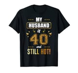 My Husband is 40 and Still Hot! - 40th Birthday Party T-Shirt