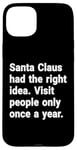 iPhone 15 Plus Santa had the right idea. Visit people only once a year Case