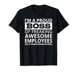 I'm a Proud Boss of Freaking Awesome Employees T-Shirt