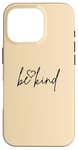 Coque pour iPhone 16 Pro Be Kind - Citation de motivation avec couleur sable et cœur