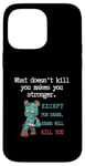 Coque pour iPhone 14 Pro Max Citations drôles d'ours « What doesn't kill you makes you stronger »