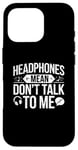 iPhone 16 Pro Headphones Mean Don't Talk to Me Funny Gym Workout Case