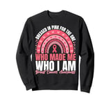 Dressed in pink for the one who made me who I am Sweatshirt