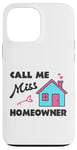 iPhone 13 Pro Max Call Me Miss Homeowner Funny New Homeowner Pride Case