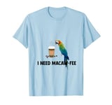 I Need Macaw-Fee Parrot Drinking Coffee Funny Bird Lover T-Shirt