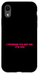 Coque pour iPhone XR Citation humoristique « I promise it's not me it's you »