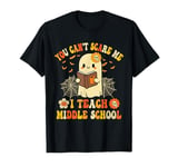 You Can't Scare Me I Teach Middle School Teacher Halloween T-Shirt