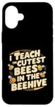 iPhone 16 Plus I Teach The Cutest Bees In The Beehive Bee-Themed Classroom Case