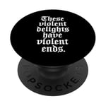 Romeo and Juliet These Violent Delights Have Violent Ends PopSockets Adhesive PopGrip