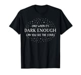 Only when It Is Dark Enough Can You See the Stars Motivation T-Shirt