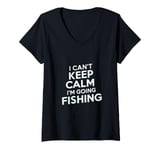 Womens I can't keep calm I'm going fishing funny sarcastic humor V-Neck T-Shirt