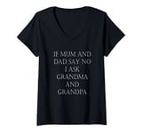 Womens if mum and dad say no i ask grandma and grandpa V-Neck T-Shirt