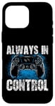 Coque pour iPhone 16 Pro Max Always In Control Gamer Say pour les joueurs de jeux vidéo