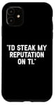 Coque pour iPhone 11 I'd Steak My Reputation Lout It Funny Beef Carnivore Diet Pun