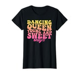 Dancing Queen Young and Sweet only 17 T-Shirt