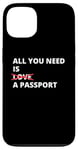 iPhone 13 All You Need Is Love A Passport Funny Travel Vacation Quote Case