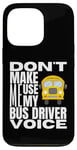 Coque pour iPhone 13 Pro Ne m'obligez pas à utiliser mon chauffeur de bus Voice Fun School Bus Driver