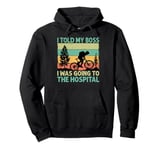 I Told My Boss I Was Going To The Hospital - Biking - Biker Pullover Hoodie