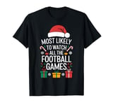 Most Likely To Watch All The Football Games Football Lover T-Shirt