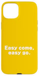 Coque pour iPhone 15 Plus Easy come, easy go. Texte blanc Typographie avec des dictons