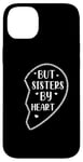 iPhone 14 Plus Not Sisters By Blood But Sisters By Heart Big Sister Case