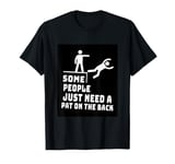 Some People Just Need A Pat On The Back Sarcastic Funny T-Shirt