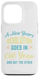 iPhone 13 Pro A New Year's resolution goes in one year and out the another Case