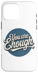 iPhone 16 Pro Max You are Enough Motivational Quote for Self Belief Case