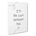 I'D Be Lost Without You Typography Canvas Print for Living Room Bedroom Home Office Décor, Wall Art Picture Ready to Hang, 30 x 20 Inch (76 x 50 cm)