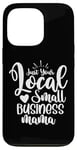 iPhone 13 Pro Just Your Local Small Business Mama Gift for Mom Mother Boss Case