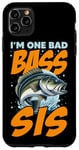 iPhone 11 Pro Max I'M ONE BAD BASS SIS, for the fishing sister Case