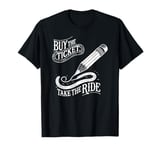 Buy the Ticket, Take the Ride - Writer's Artist Poet Pencil T-Shirt