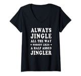 Womens Always Jingle All The Way Nobody Likes a Half Assed Jingler V-Neck T-Shirt