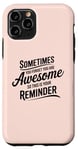 iPhone 11 Pro Sometimes You Forget You Are Awesome Inspirational Thank You Case