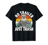 No trailer just trash Raccoon Trashcan Garbage T-Shirt