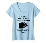 Womens I Have Too Many Trading Card Game Cards Said No One Ever V-Neck T-Shirt