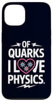 Coque pour iPhone 13 Of Quarks I Love Physics Drôle Science Jeu de mots Physique Lover