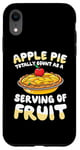 iPhone XR Apple Pie Totally Count As A Serving Of Fruit Case