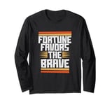 Fortune Favors The Brave Long Sleeve T-Shirt