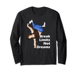 Break Limits Not Dreams Breakdance B-boy Break Dancer Long Sleeve T-Shirt